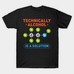 Technically Alcohol is a Solution Funny Sayings T-Shirt